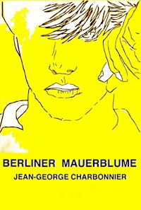 Berliner Mauerblume 2015 - Jean-George Charbonnier - E-Book