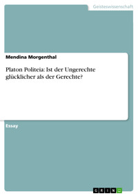 Platon Politeia: Ist der Ungerechte glücklicher als der Gerechte? - Mendina Morgenthal - E-Book