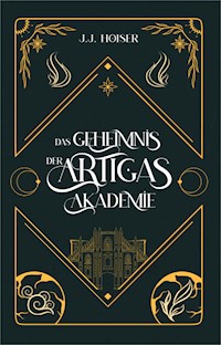 Das Geheimnis der Artigas Akademie - J.J. Hoiser - E-Book