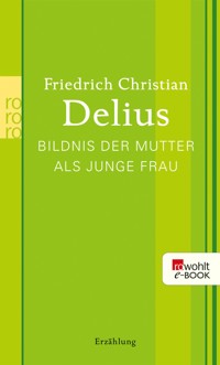 Bildnis der Mutter als junge Frau - Friedrich Christian Delius - E-Book