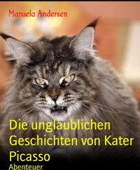 Die unglaublichen Geschichten von Kater Picasso - Manuela Andersen - E-Book