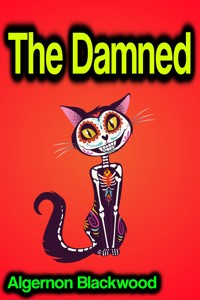 The Damned - Algernon Blackwood - E-Book