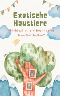Exotische Haustiere - Paul M. - E-Book