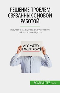Решение проблем, связанных с новой работой - Bénédicte Palluat de Besset - E-Book
