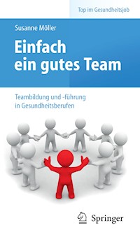 Einfach ein gutes Team - Teambildung und -führung in Gesundheitsberufen - Susanne Möller - E-Book