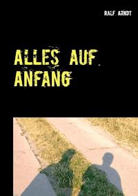 Alles auf Anfang - Ralf Arndt - E-Book