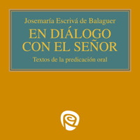 En diálogo con el Señor - Josemaría Escrivá de Balaguer - Hörbuch