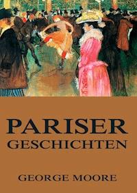 Pariser Geschichten - George Moore - E-Book