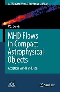 MHD Flows in Compact Astrophysical Objects - Vasily S. Beskin - E-Book