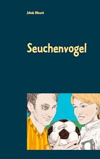 Seuchenvogel - Jakob Hönsch - E-Book