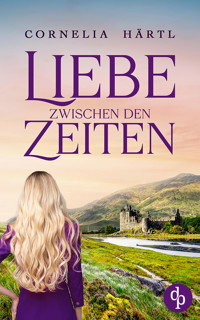 Liebe zwischen den Zeiten - Cornelia Härtl - E-Book