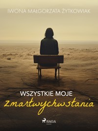 Wszystkie moje zmartwychwstania - Iwona Małgorzata Żytkowiak - E-Book