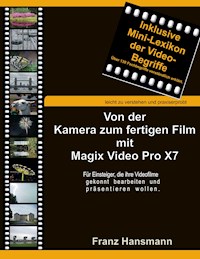 Von der Kamera zum fertigen Film mit Magix Video Pro X7 - Franz Hansmann - E-Book