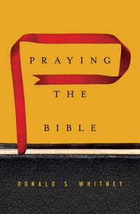 Praying the Bible - Donald S. Whitney - E-Book