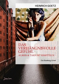 DAS VERHÄNGNISVOLLE GEFÜHL - Heinrich Goetz - E-Book