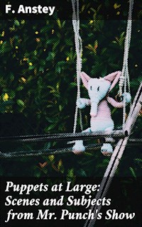 Puppets at Large: Scenes and Subjects from Mr Punch's Show - F. Anstey - E-Book
