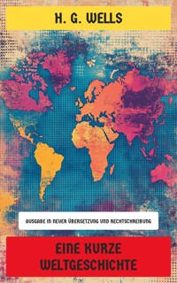 Eine kurze Weltgeschichte - H G Wells - E-Book