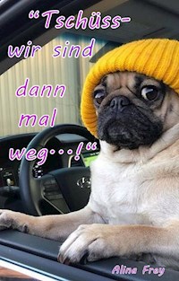 Tschüss - wir sind dann mal weg...! - Alina Frey - E-Book