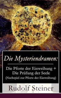 Die Mysteriendramen: Die Pforte der Einweihung + Die Prüfung der Seele (Nachspiel zur Pforte der Einweihung) - Rudolf Steiner - E-Book
