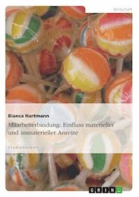 Mitarbeiterbindung: Einfluss materieller und immaterieller Anreize - Bianca Hartmann - E-Book