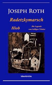 Radetzkymarsch / Die Legende vom heiligen Trinker / Hiob - Joseph Roth - E-Book