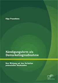 Kündigungsform als Demarketingmaßnahme: Ihre Wirkung auf das Verhalten potenzieller Neukunden - Olga Puzankova - E-Book