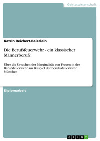 Die Berufsfeuerwehr - ein klassischer Männerberuf? - Katrin Reichert-Baierlein - E-Book