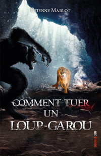 Comment tuer un loup-garou - Étienne Marlot - E-Book