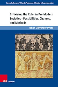Criticising the Ruler in Pre-Modern Societies - Possibilities, Chances and Methods -  - E-Book