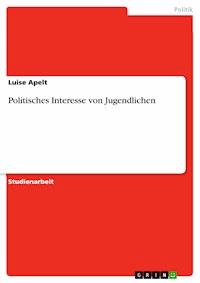 Politisches Interesse von Jugendlichen - Luise Apelt - E-Book