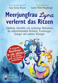Meerjungfrau Lyra verlernt das Ritzen - Fabelhafte Soforthilfe und nachhaltige Maßnahmen bei selbstverletzendem Verhalten, Essstörungen, Zwängen und anderen Störungen - Sonja Katrina Brauner - E-Book