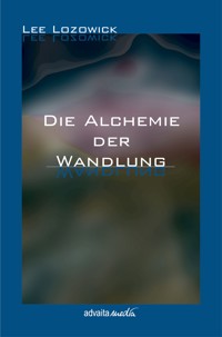 Die Alchemie der Wandlung - Lee Lozowick - E-Book