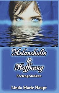 Melancholie & Hoffnung - Linda Marie Haupt - E-Book