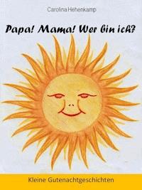 Papa! Mama! Wer bin ich? - Carolina A. Hehenkamp - E-Book