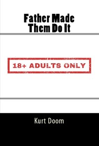 Father Made Them Do It: Taboo Incest Erotica - Kurt Doom - E-Book