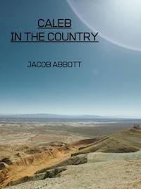 Caleb In The Country - Jacob Abbott - E-Book