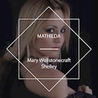 Mathilda - Mary Wollstonecraft Shelley - Hörbuch