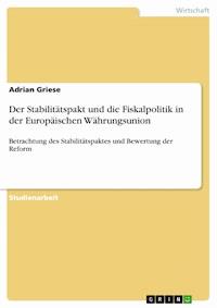 Der Stabilitätspakt und die Fiskalpolitik in der Europäischen Währungsunion - Adrian Griese - E-Book