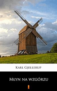 Młyn na wzgórzu - Karl Gjellerup - E-Book