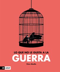 Lo que no le gusta a la guerra - Ximo Abadía - E-Book