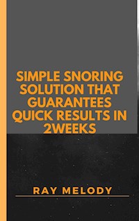 Simple Snoring Solution That Guarantees Quick Results In 2 weeks - MELODY RAY - E-Book