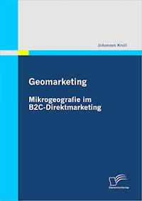 Geomarketing: Mikrogeografie im B2C-Direktmarketing - Johannes Kroll - E-Book