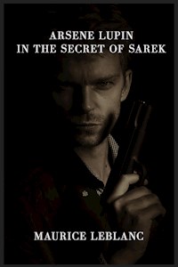 Arsene Lupin in the Secret of Sarek - Leblanc Maurice - E-Book