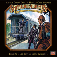 Sherlock Holmes - Die geheimen Fälle des Meisterdetektivs, Folge 42: Der Tote im Extra-Waggon - Arthur Conan Doyle - Hörbuch