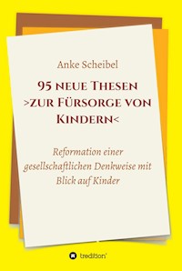 95 neue Thesen  zur Fürsorge von Kindern - Anke Scheibel - E-Book