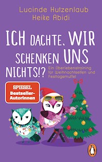 Ich dachte, wir schenken uns nichts?! - Heike Abidi - E-Book