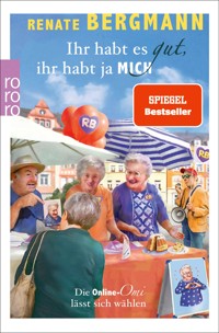 Ihr habt es gut, ihr habt ja mich - Renate Bergmann - E-Book