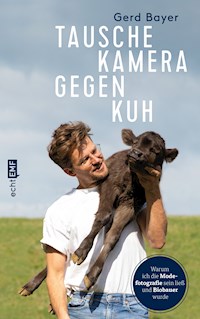 Tausche Kamera gegen Kuh - Gerd Bayer - E-Book