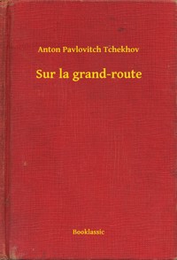 Sur la grand-route - Anton Pavlovitch Tchekhov - E-Book