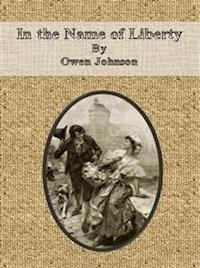 In the Name of Liberty - Owen Johnson - E-Book
